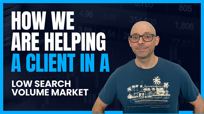 How We Are Helping A Client In A Low Search Volume Market